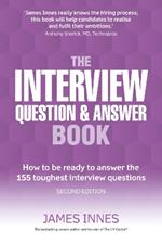 Interview Question & Answer Book, The: How to be ready to answer the 155 toughest interview questions