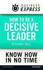 Business Express: How to be a decisive Leader