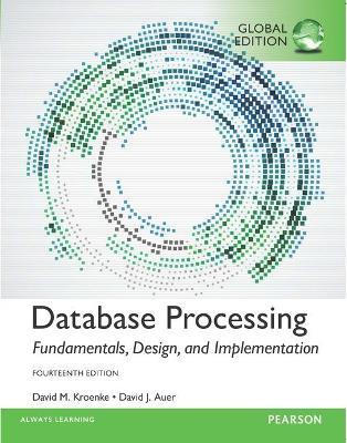 Database Processing: Fundamentals, Design, and Implementation, Global Edition - David Kroenke,David Auer - cover