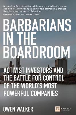 Barbarians in the Boardroom: Activist Investors and the battle for control of the world's most powerful companies - Owen Walker - cover