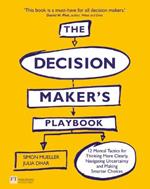 Decision Maker's Playbook, The: 12 Tactics For Thinking Clearly, Navigating Uncertainty And Making Smarter Choices