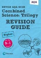 Pearson REVISE AQA GCSE Combined Science Higher: Trilogy Revision Guide inc online edition and quizzes - 2023 and 2024 exams - Mark Grinsell,Nigel Saunders,Mike O'Neill - cover