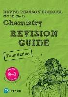 Pearson REVISE Edexcel GCSE Chemistry Foundation Revision Guide inc online edition and quizzes - 2023 and 2024 exams - Nigel Saunders - cover
