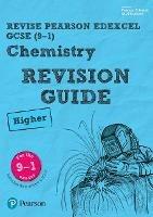 Pearson REVISE Edexcel GCSE Chemistry Higher Revision Guide inc online edition and quizzes - 2023 and 2024 exams - Nigel Saunders - cover