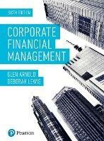 Corporate Financial Management - Glen Arnold,Deborah Lewis - cover