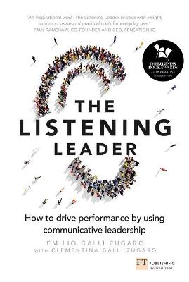 Listening Leader, The: How to drive performance by using communicative leadership - Emilio Galli Zugaro,Clementina Galli Zugaro - cover