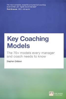 Key Coaching Models: The 70+ Models Every Manager and Coach Needs to Know - Stephen Gribben - cover