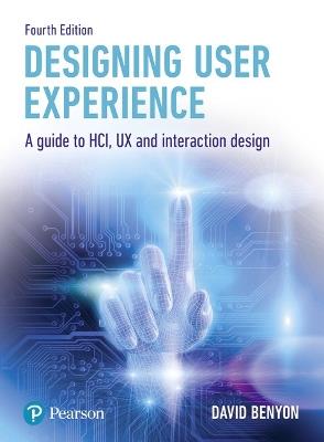 Designing User Experience: A guide to HCI, UX and interaction design - David Benyon - cover