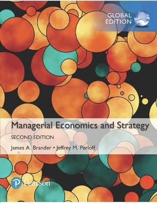 Managerial Economics and Strategy, Global Edition - Jeffrey Perloff,James Brander - cover