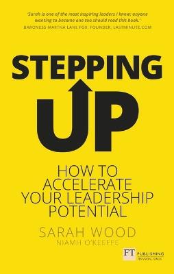 Stepping Up: How to accelerate your leadership potential - Sarah Wood,Niamh O'Keeffe - cover