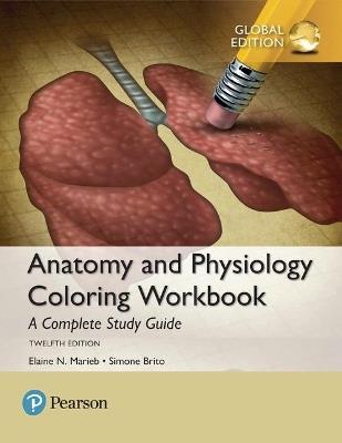 Anatomy and Physiology Coloring Workbook: A Complete Study Guide, Global Edition - Elaine Marieb,Simone Brito - cover