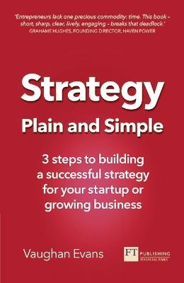 Strategy Plain and Simple: 3 steps to building a successful strategy for your startup or growing business - Vaughan Evans - cover