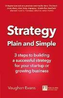 Strategy Plain and Simple: 3 steps to building a successful strategy for your startup or growing business - Vaughan Evans - cover