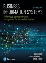 Business Information Systems: Technology, Development and Management for the Modern Business