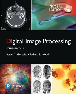 Digital Image Processing, Global Edition - Rafael Gonzalez,Richard Woods - cover