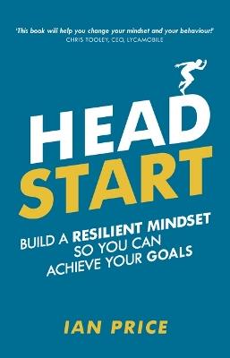 Head Start: Build a resilient mindset so you can achieve your goals - Ian Price - cover