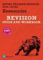 Pearson REVISE Edexcel AS/A Level Economics Revision Guide & Workbook inc online edition - 2023 and 2024 exams - cover