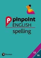 Pinpoint English Spelling Years 3 and 4: Photocopiable Targeted Practice