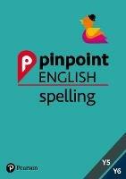 Pinpoint English Spelling Years 5 and 6: Photocopiable Targeted SATs Practice (age 9-11)