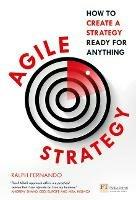 Agile Strategy: How to create a strategy ready for anything - Ralph Fernando - cover