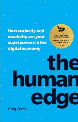 Human Edge, The: How curiosity and creativity are your superpowers in the digital economy - Greg Orme - cover