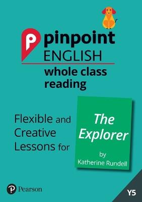 Pinpoint English Whole Class Reading Y5: The Explorer: Flexible and Creative Lessons for The Explorer (by Katherine Rundell) - Sarah Loader - cover