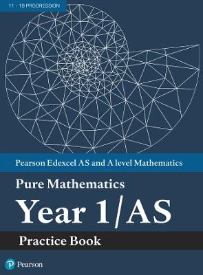 Pearson Edexcel AS and A level Mathematics Pure Mathematics Year 1/AS Practice Book - cover