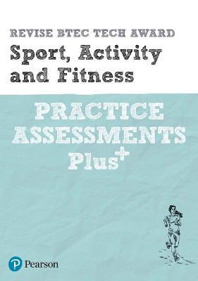 Pearson REVISE BTEC Tech Award Sport, Activity and Fitness Practice Assessments Plus - 2023 and 2024 exams and assessments - Sue Hartigan - cover