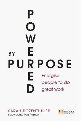 Powered by Purpose: Energise your people to do great work - Sarah Rozenthuler - cover