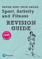 Pearson REVISE BTEC Tech Award Sport, Activity and Fitness Revision Guide inc online edition - 2023 and 2024 exams and assessments - Jennifer Brown - cover