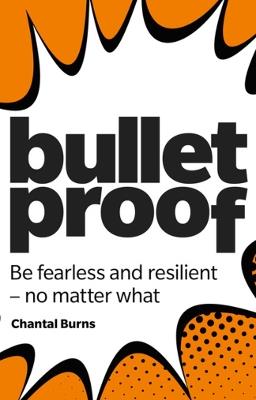 Bulletproof: Be fearless and resilient, no matter what - Chantal Burns - cover
