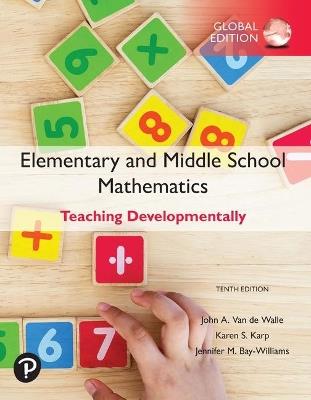 Elementary and Middle School Mathematics: Teaching Developmentally, Global Edition - John Van de Walle,Karen Karp,Jennifer Bay-Williams - cover