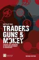 Traders, Guns and Money: Knowns and Unknowns in the Dazzling World of Derivatives - Satyajit Das - cover