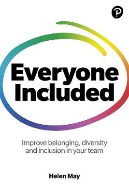 Everyone Included: How to improve belonging, diversity and inclusion in your team: How to improve belonging, diversity and inclusion in your team - Helen May - cover