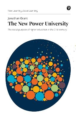 New Power University, The: The social purpose of higher education in the 21st century - Jonathan Grant - cover