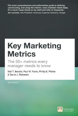 Key Marketing Metrics: The 50+ metrics every manager needs to know - Neil Bendle,Paul Farris,Phillip Pfeifer - cover