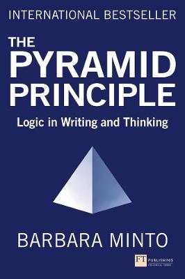 Pyramid Principle, The: Logic in Writing and Thinking - Barbara Minto - cover