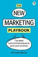 New Marketing Playbook, The: The Latest Tools And Techniques To Grow Your Business