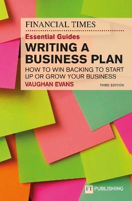 The Financial Times Essential Guide to Writing a Business Plan: How to win backing to start up or grow your business - Vaughan Evans - cover