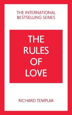 The Rules of Love: A Personal Code for Happier, More Fulfilling Relationships - Richard Templar - cover