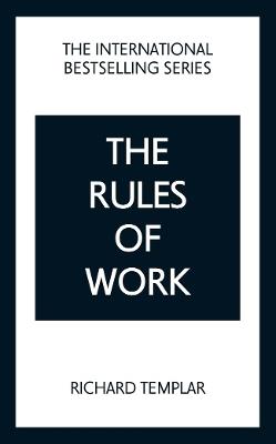 The Rules of Work: A definitive code for personal success - Richard Templar - cover