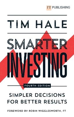 Smarter Investing: Simpler Decisions for Better Results - Tim Hale - cover