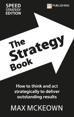 The Strategy Book: How To Think And Act Strategically To Deliver Outstanding Results - Max Mckeown - cover