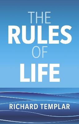 The Rules of Life: A personal code for living a better, happier, more successful kind of life - Richard Templar - cover