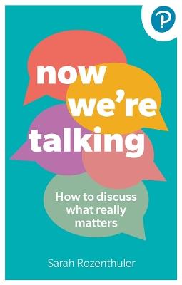 Now We're Talking: How to discuss what really matters - Sarah Rozenthuler - cover
