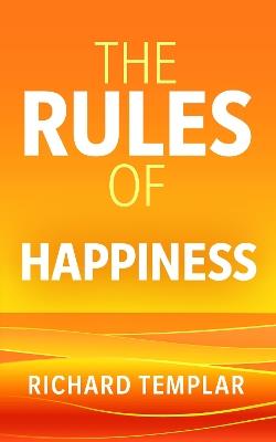 The Rules of Happiness: A personal code for finding your happiness - Richard Templar - cover