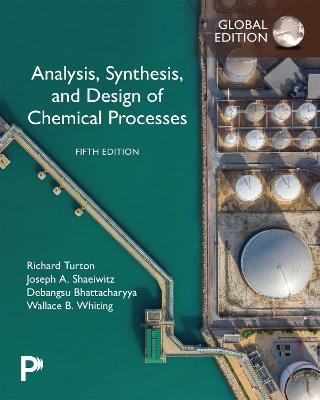 Analysis, Synthesis, and Design of Chemical Processes, Global Edition - Richard Turton,Joseph Shaeiwitz,Debangsu Bhattacharyya - cover