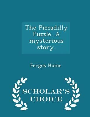 The Piccadilly Puzzle. a Mysterious Story. - Scholar's Choice Edition - Fergus Hume - cover