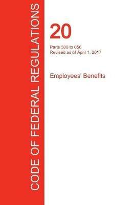 CFR 20, Parts 500 to 656, Employees' Benefits, April 01, 2017 (Volume 3 of 4) - cover