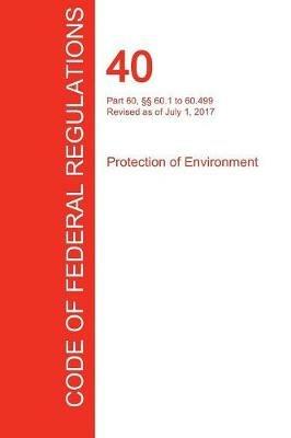 CFR 40, Part 60,  60.1 to 60.499, Protection of Environment, July 01, 2017 (Volume 7 of 37) - cover